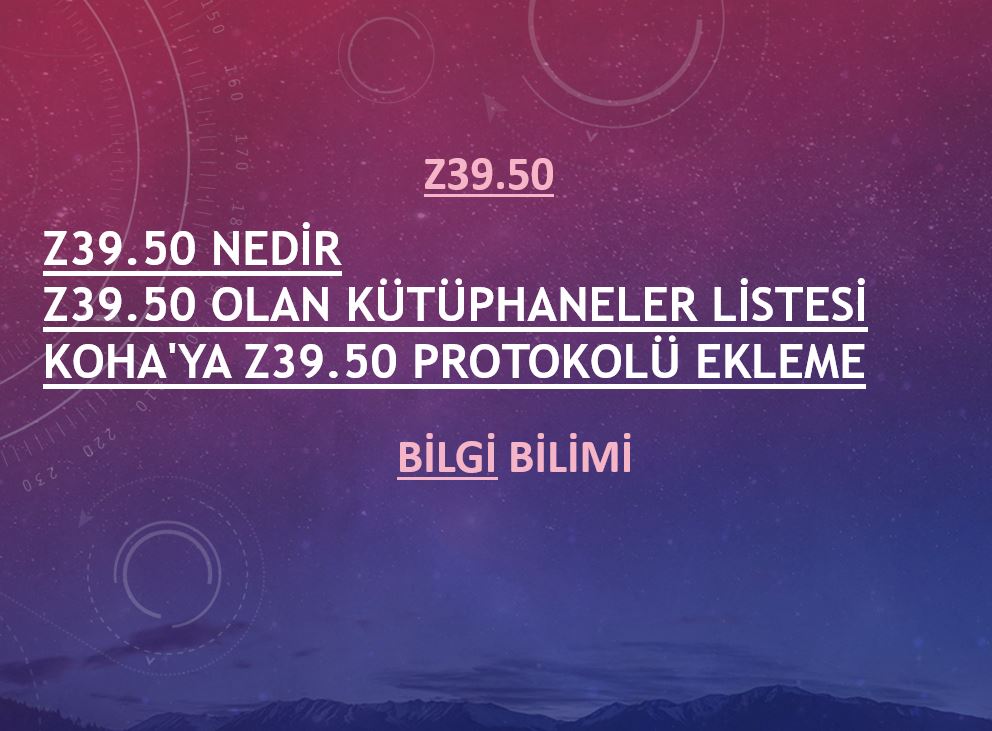 Z39.50 Protokolü ile Katalog Verisi Paylaşımı Rehberi